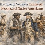 The role of women, enslaved people, and Native Americans during the American Revolution